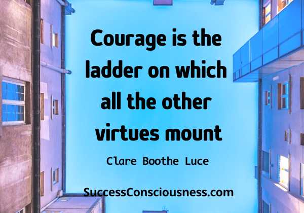 Courage is the ladder