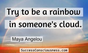 Be a Rainbow in Someone's Cloud