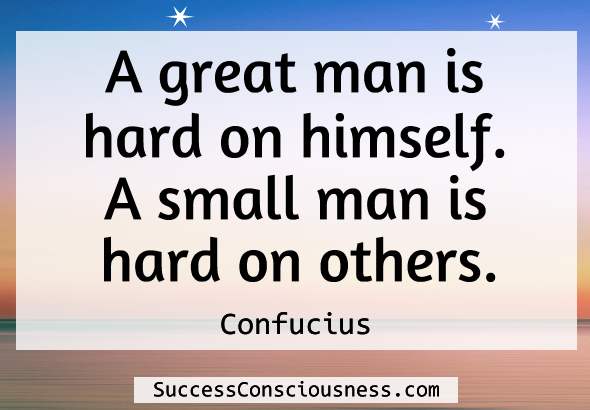 A great man is hard on himself