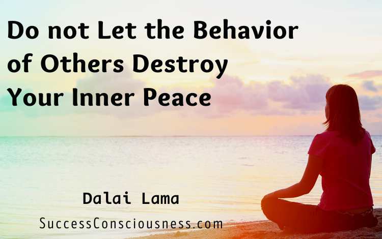 Do not Let the Behavior of Others Destroy Your Inner Peace