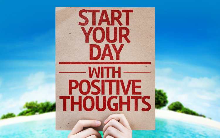 Positive Thoughts and Positive Actions