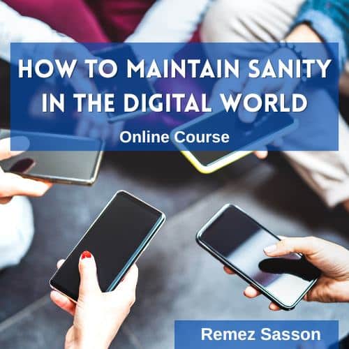 How to Maintain Sanity in the Digital World