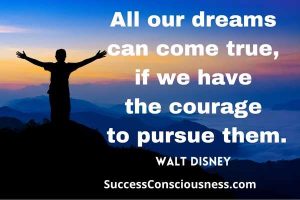 dreams can come true - Walt Disney