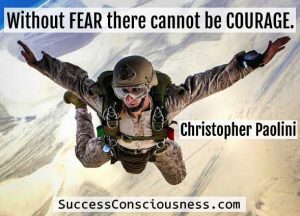 Without fear there cannot be courage
